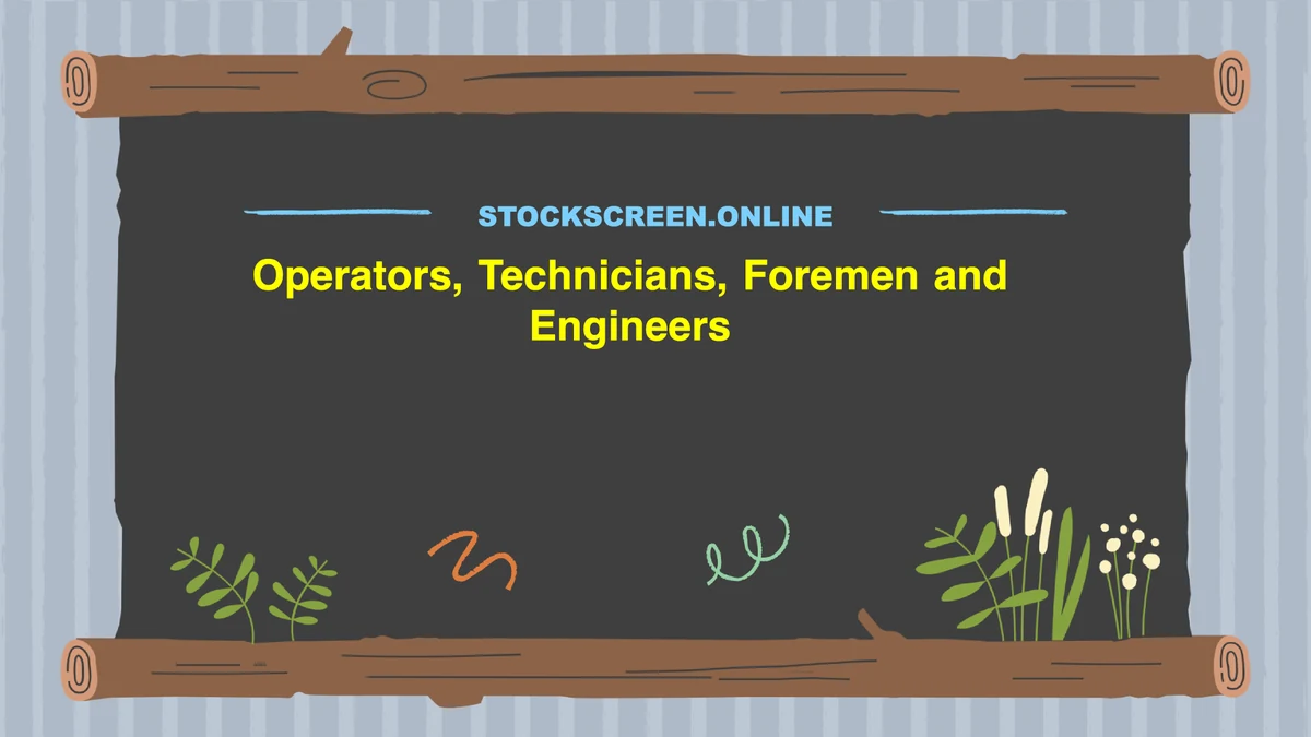 Operators, Technicians, Foremen and Engineers