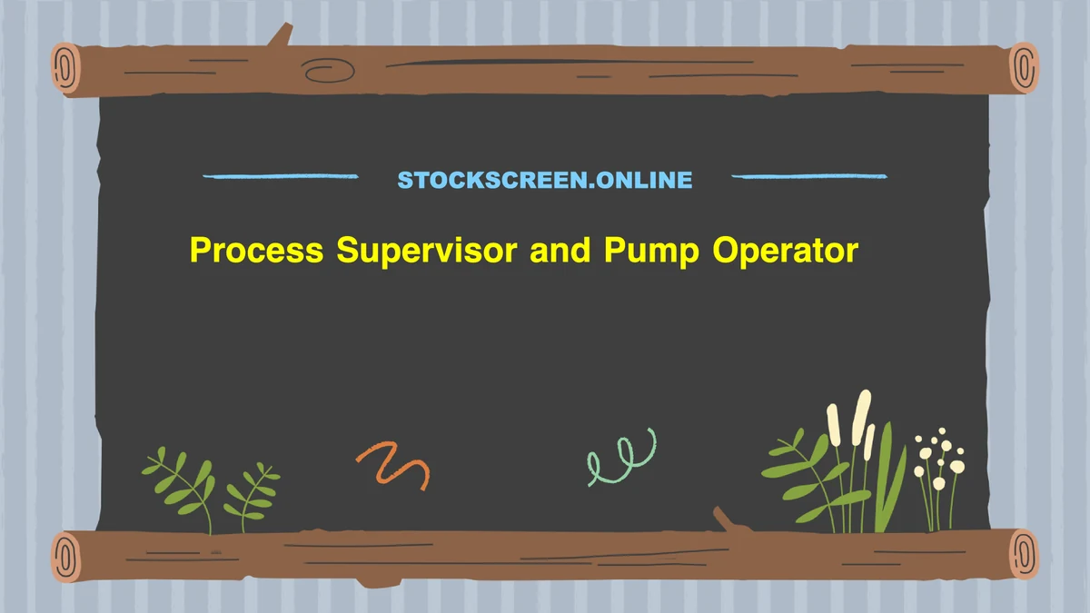 Process Supervisor and Pump Operator