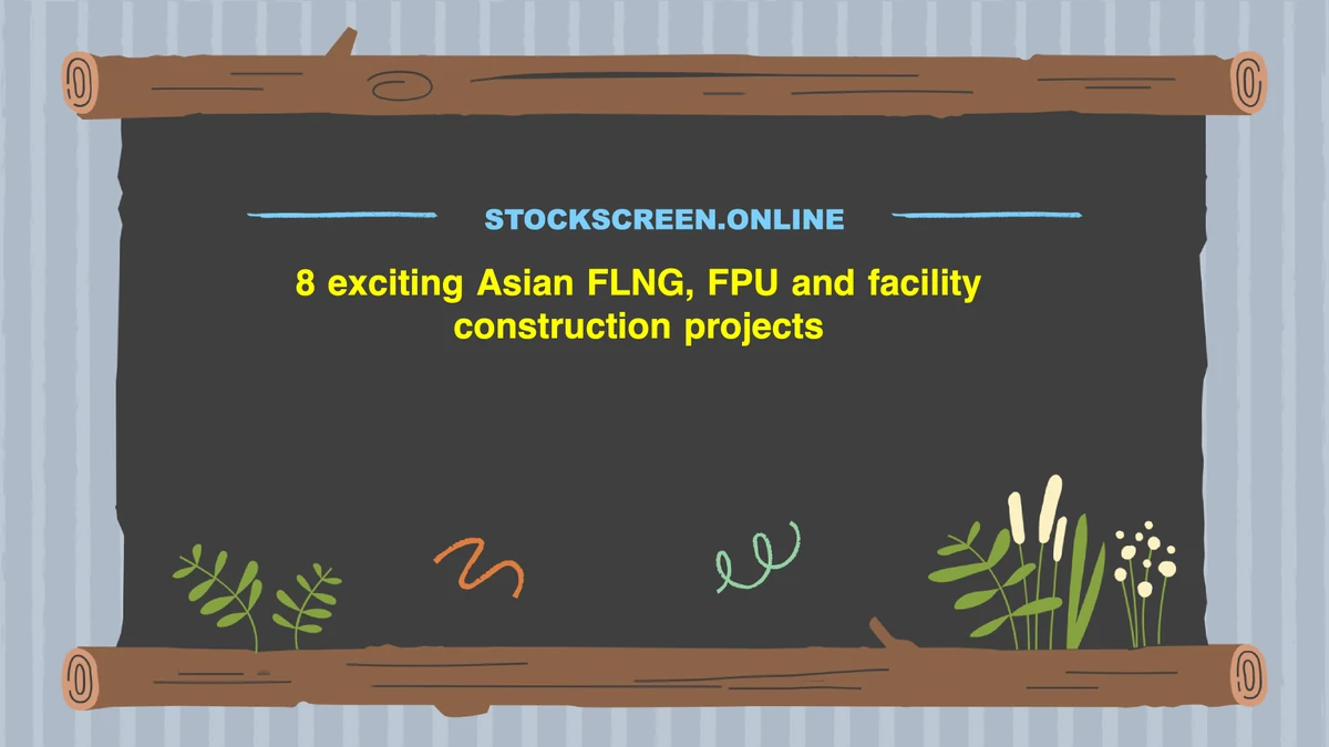 8 exciting Asian FLNG, FPU and facility construction projects