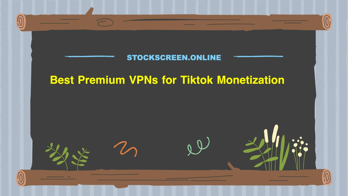 Best Premium VPNs for Tiktok Monetization