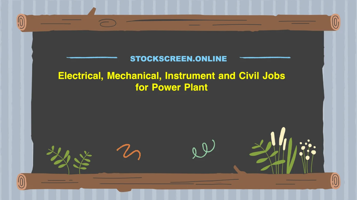 Electrical, Mechanical, Instrument and Civil Jobs for Power Plant