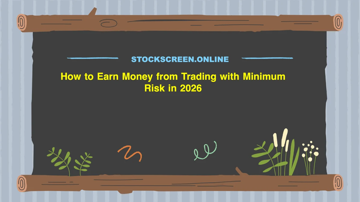 How to Earn Money from Trading with Minimum Risk in 2026
