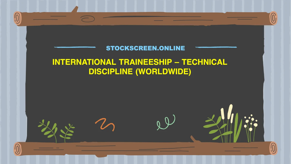 INTERNATIONAL TRAINEESHIP – TECHNICAL DISCIPLINE (WORLDWIDE)
