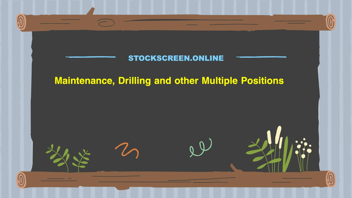 Maintenance, Drilling and other Multiple Positions