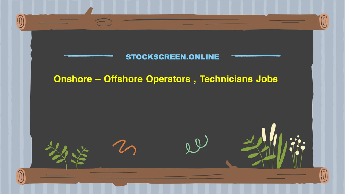 Onshore – Offshore Operators , Technicians Jobs