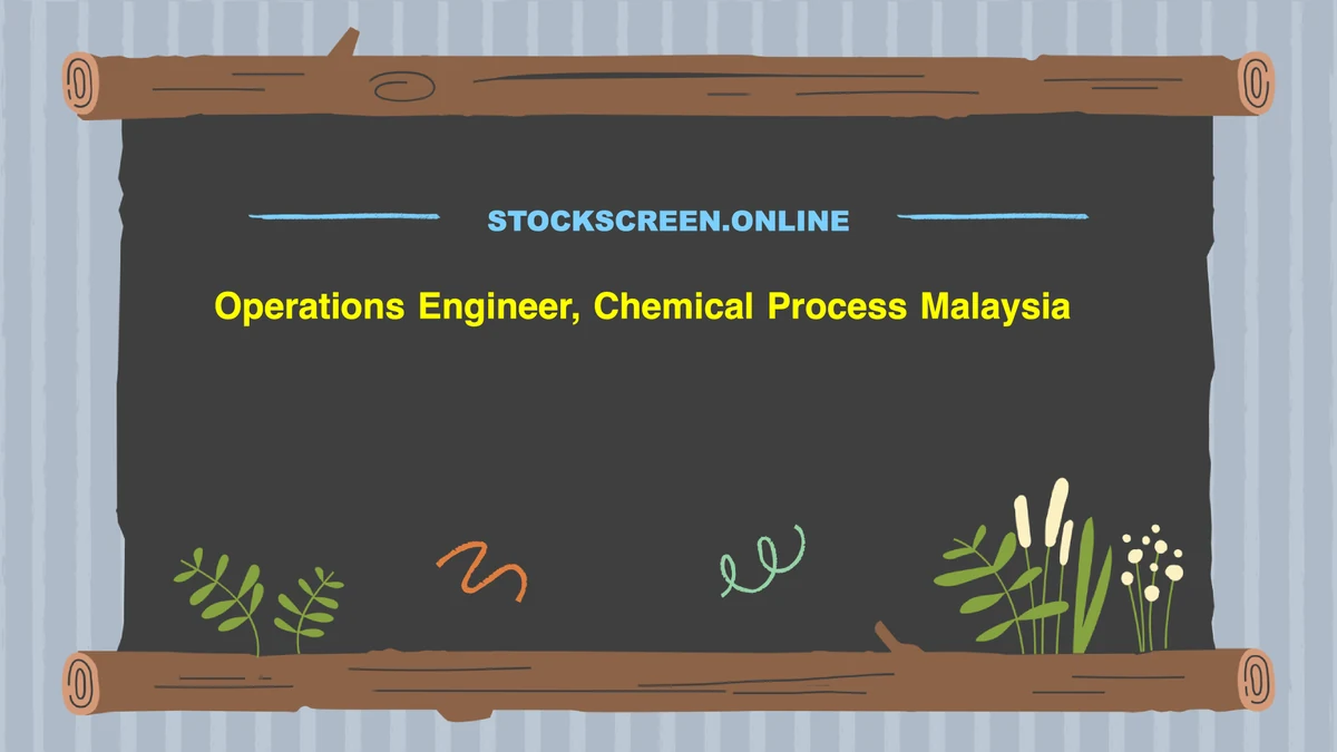 Operations Engineer, Chemical Process Malaysia
