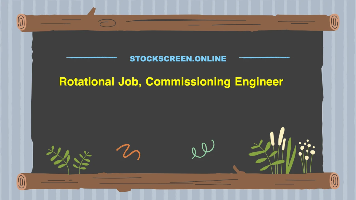 Rotational Job, Commissioning Engineer