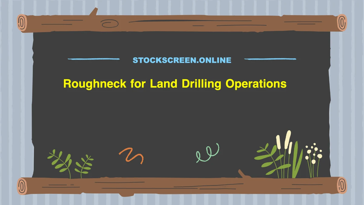 Roughneck for Land Drilling Operations