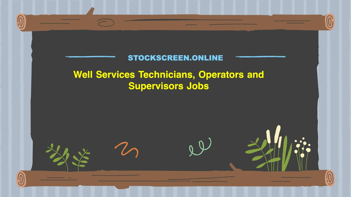 Well Services Technicians, Operators and Supervisors Jobs